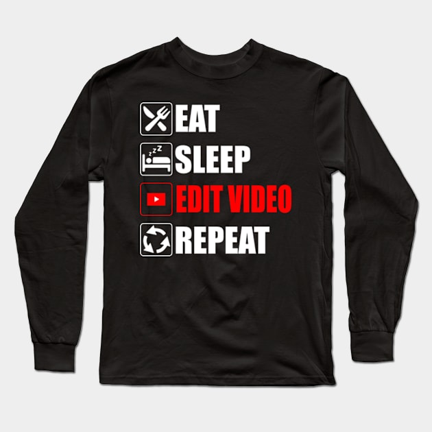 Eat Sleep Edit Video Repeat - Funny Youtuber Creator content Long Sleeve T-Shirt by Asiadesign